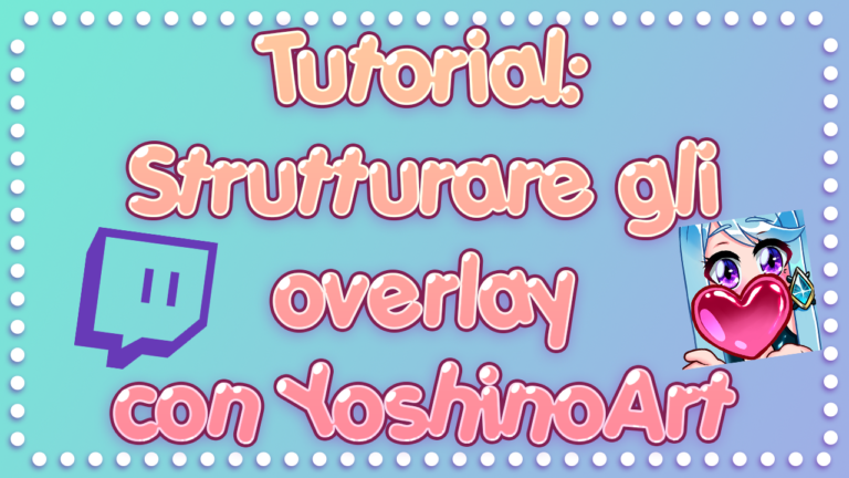 Tutorial: Strutturare gli overlay con YoshinoArt